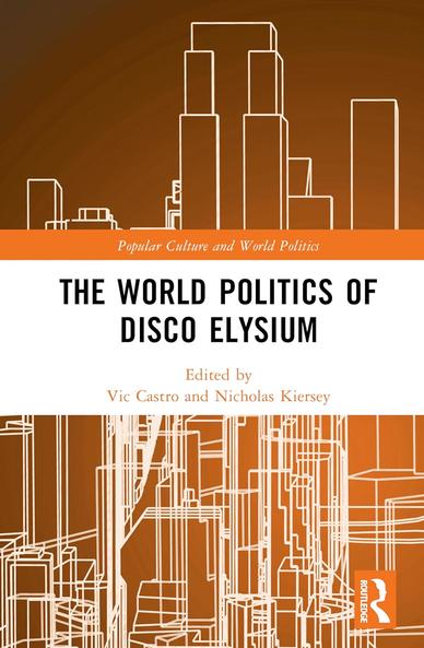 Cover of The World Politics of Disco Elysium, edited by Vic Castro and Nicholas Kiersey. The design features an abstract, wireframe illustration of a city skyline in white against an orange gradient background. The title appears in bold black text on a white horizontal bar, with the Popular Culture and World Politics series label above it. The Routledge logo is in the lower right corner.

The World Politics of Disco Elysium analyses the distinctive political claims and original arguments on a wide range of international political issues of the highly-acclaimed Marxist video game Disco Elysium (2019), which takes place in a speculative fictional world anchored in a post-Soviet Estonian perspective.


Disco Elysium (2019) has been repeatedly acclaimed as one of the best video games of all time. This detective role-playing game unfolds in a city ruined by a failed communist revolution and occupied by a foreign coalition. Furthering recent work in International Relations and popular culture, this book claims that the ‘cognitive estrangement’ of speculative fiction can produce theoretical and political novelty, beyond merely reflecting existing political dynamics. By placing a metaphor for the Estonian capital Tallinn at the centre of a world, Disco Elysium produces an estranged Estonian perspective on world politics that challenges dominant Anglo-American views of International Relations, while also undermining the opposition between a coherent West and a colonized Rest. The cont