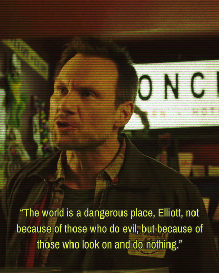 Christian Slater playing Mr. Robot saying, "The world is a dangerous place, Elliot, not because of those who do evil, but because of those who look on and do nothing."