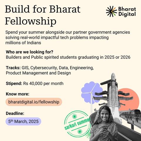 The image is an advertisement for the "Build for Bharat Fellowship" from Bharat Digital. The advertisement states the fellowship is for students graduating in 2025 or 2026, and are builders and public spirited. It also states the stipend is Rs 40,000 per month and directs people to bharatdigital.io/fellowship for more information. The deadline is March 5th, 2025. 

The image also contains design elements, including a rocket launching, a woman in a sari looking at a phone and smiling, a wind turbine, a train on a bridge, and a stamp that says "sarkari summer".