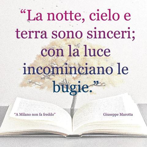 L'immagine digitale riproduce un albero fiorito che sboccia dalle pagine centrali di un libro aperto. In primo piano le scritte: "La notte, cielo e terra sono sinceri; con la luce incominciano le bugie.", "A Milano non fa freddo di Giuseppe Marotta".