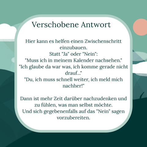 Text: Hier kann es helfen einen Zwischenschritt einzubauen. 
Statt "Ja" oder "Nein":
"Muss ich in meinem Kalender nachsehen."
"Ich glaube da war was, ich komme gerade nicht drauf..."
"Du, ich muss schnell weiter, ich meld mich nachher!"

Dann ist mehr Zeit darüber nachzudenken und zu fühlen, was man selbst möchte. 
Und sich gegebenenfalls auf das "Nein" sagen vorzubereiten.