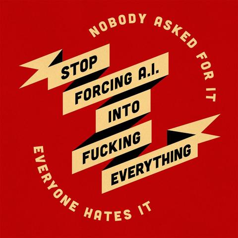 Stop forcing AI into everything - nobody asked for it - everyone hates it.