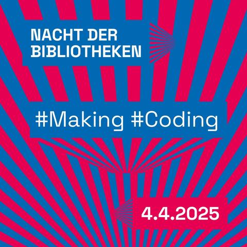 Grafik: #Making #Coding
Rot-blau gestreifte Grafik mit Text: Nacht der Bibliotheken, #Making #Coding, 4.4.2025