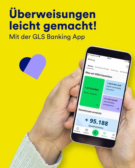 Gelbe Farbfläche mit Händen die Handy mit GLS Banking App zeigen. Blaue Schrift: "Überweisungen leicht gemacht! Mit der GLS Banking App". Dekoratives Herz
