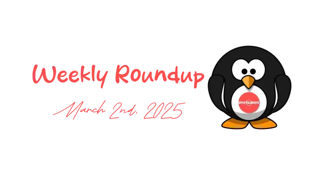 9to5Linux Weekly Roundup for March 2nd, 2025
