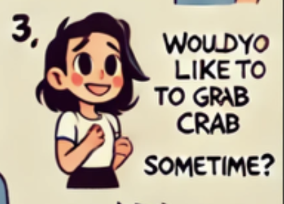 clearly AI-generated cartoon drawing of a girl asking "wouldyo like to grab crab sometime?"
