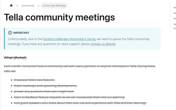 Tella community meetings are canceled. In this photo we share what we used to include do in the meetings:
Each month, Horizontal hosts a community call with users, partners, or anyone interested in Tella. During these calls, we:

- showcase Tella’s new features
- share roadmaps and upcoming developments
- answer any questions that users might have
- listen to feedback feature requests so we can incorporate them into our planning
- host guest speakers who share about their own use and experience with Tella and their learnings