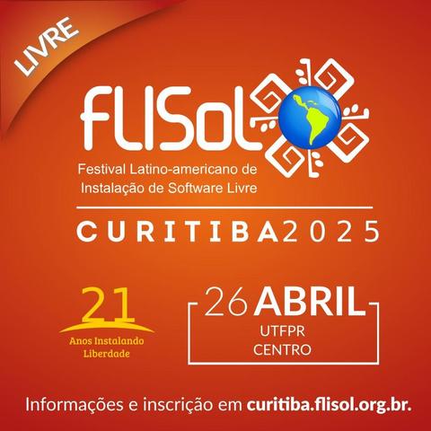 Festival Latino-Americano de Instalação de Software Livre em Curitiba em 26/04/2025: curitiba.flisol.org.br