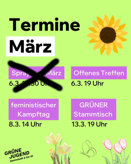 Termine März
06.03 (Do) 19 Uhr Planung feministischer Kampftag
08.03. (Sa) 14 Uhr: Feministischer Kampftag Demo auf dem Georg-Büchner-Platz
13.03. (Do) 19 Uhr: Stammtisch Altgrüne im Adega Alentanja