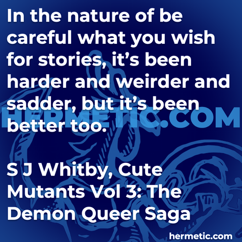 Hermetic quote Whitby Cute Mutants The Demon Queer Saga nature be careful what wish for stories harder weirder sadder but better too