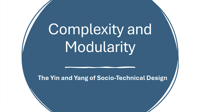 The title slide for: Complexity and Modularity - the yin and yang of socio-technical design