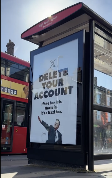 Ad on a London bus stop featuring Elon Musk doing a Nazi salute. Text reads 'X. Delete your account. If the bar lets in Nazis, it's a Nazi bar.'