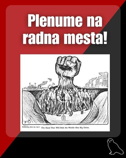 schwarz-weiße Graphik mit einer riesigen Faust gebildet aus vielen Arbeiter*armen, dazu der Schriftzug "Plenumne na radna mesta! (Plena am Arbeitsplatz!") vor rot-schwarzem Hintergrund mit einer schwarzen Eule, dem Logo der ASI-IAA