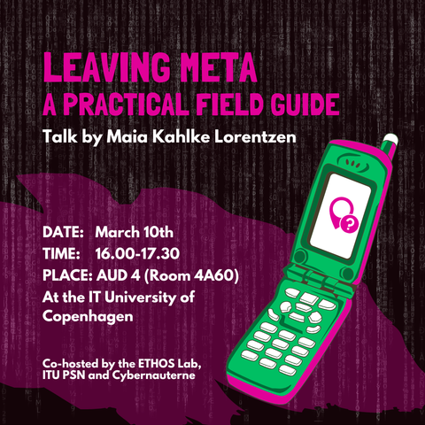 How to leave Meta: A practical field guide 
Talk by Maia Kahlje Lorentzen

Monday March 10 at 16:00 - 17:30
IT University of Copenhagen

WHERE: The event will take place in Auditorium 4 for those new to ITU, it is room 4A60 on 4th floor