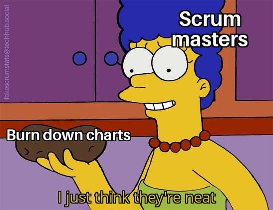 Marge Simpson (labeled Scrum Masters ) holding a potato (labeled Burn down charts) says "I just think they're neat"