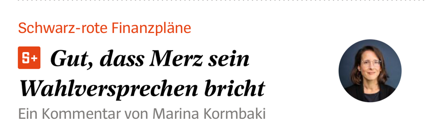 Überschrift eines Spiegel.de Kommentars: Gut, dass Merz sein Wahlversprechen bricht   Ein Kommentar von Marina