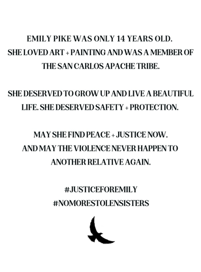 She deserved to grow up and live a beautiful life. She deserved safety and protection.
May she fine peace and justice now.
And may the violence never happen to another relative again. 
#JusticeForEmily 
#NoMoreStolenSisters