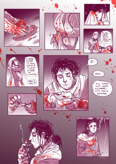 A whole comic page.
1st panel: bloody hands are being washed in a small bowl of water.
2nd panel: a bloody knife is wiped off its blood on a piece of cloth.
3rd panel: wiping off the blood off the mask.
4th panel: Varré is covering a cadaver face, saying "oh, yet another lump of lifeless meat. A soldier with no purpose."
5th panel: Varré is removing his mask, saying "it reeks of blood and pus. The slight humming of the dying is making me sleepy. I'm exhausted." he starts singing.
6th panel: Varré, his mask is removed, you can see his face. "uff... mmh... this corpse isn't going anywhere, let's have a breather."
7th: rolling a cigarette.
8th: lighting his cigarette with his seal.
9th: puffing out his cigarette smoke.