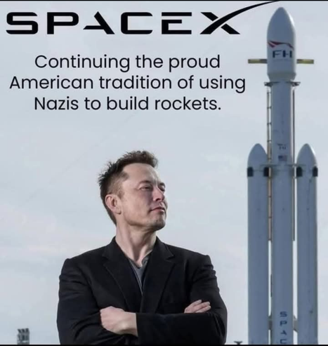 A picture of toadying Nazi shitcunt Elon Musk starring and one of his rockets.

Caption "SpaceX: continuing the proud American tradition of using Nazis to build rockets."