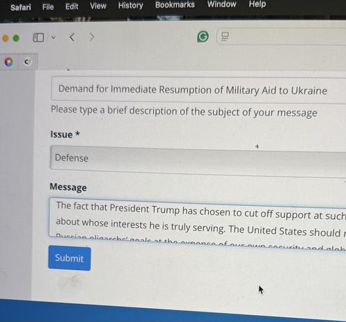A computer screen displaying an online form with a message about the resumption of military aid to Ukraine. The subject line reads “Demand for Immediate Resumption of Military Aid to Ukraine,” and the issue is categorized under “Defense.” The message in the text box begins with, “The fact that President Trump has chosen to cut off support at such…” but is cut off before the full text is visible. A blue “Submit” button is at the bottom of the form. The browser window appears to be Safari, with standard menu options visible at the top. A green Grammarly icon is present in the top right corner.