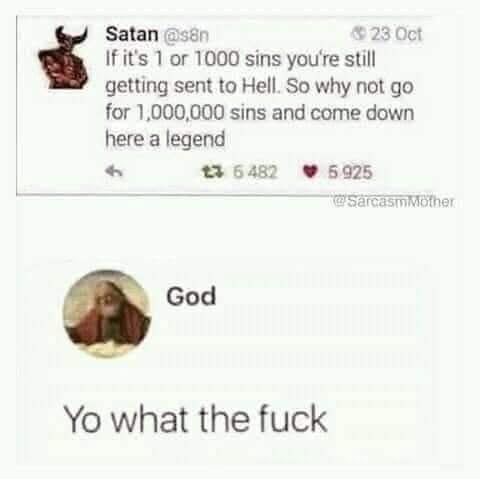 The image is a digital post featuring two sections with text and minimal graphics. The top portion appears as a social media post attributed to "Satan" with a small icon of a devil-like figure. It reads: "If it's 1 or 1000 sins you're still getting sent to Hell. So why not go for 1,000,000 sins and come down here a legend." There are indicators of social media interactions with numbers suggesting likes and retweets. The lower section displays a circular image of a traditional depiction of God with long hair and a beard, reacting to the previous message with the text: "Yo what the fuck."