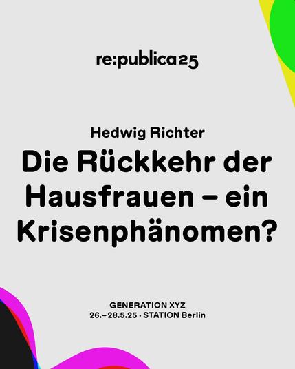 Das Visual zeigt den Titel der Session "Die Rückkehr der Hausfrauen – ein Krisenphänomen?". An den Seiten sind grafische Elemente aus dem diesjährigen Logo GenXYZ zu sehen. Darunter ist das Datum sowie die Location der republica 25 platziert.
