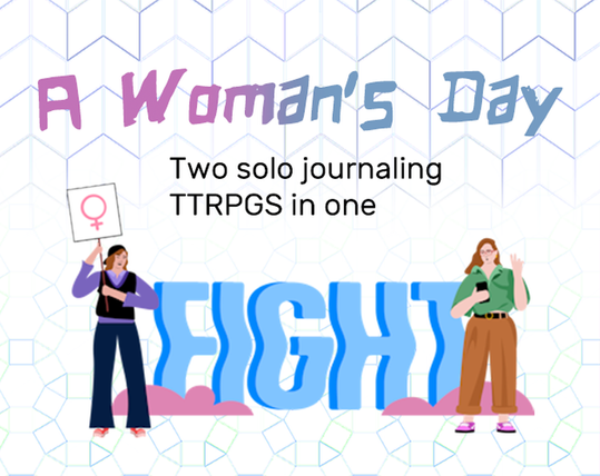 Title image of the A Woman's Day solo journaling TTRPG about two views on a woman's day - the social challenges, the way people talk, and another version of how it could be.