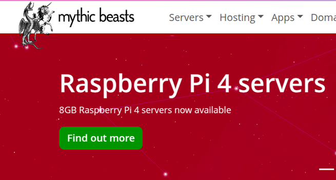 Screenshot from the page https://www.mythic-beasts.com/order/rpi/ Showing the logo, the menu of services, Servers,Hosting Apps and the headline of Raspberry Pi 4 servers with a green button captioned Find out more.