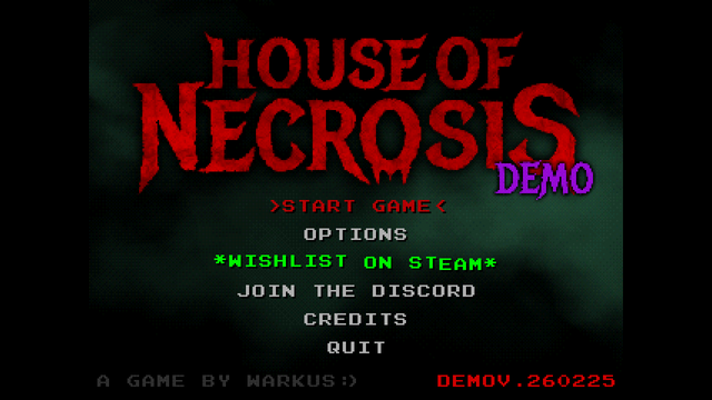 A screenshot of the House of Necrosis demo title screen.

The background is a green mist and the blood-red logo gives the impressions of the letters having stingers or fangs.

The menu itself is a simpler, 8-bit style font with options to start the game, configure options, wishlist on Steam, join the Discord, see the credits, or quit.