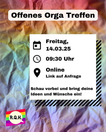 Das Sharepic zeigt einen bunten Hintergrund, sowie das Logo vom Rems-Queer-Kreis und ein Textelemente auf dem steht: "Offenes Orga Treffen; Freitag, 14.03.; 9:30 Uhr; Online (Link auf Anfrage); Schau vorbei und bring deine Ideen und Wünsche ein!".