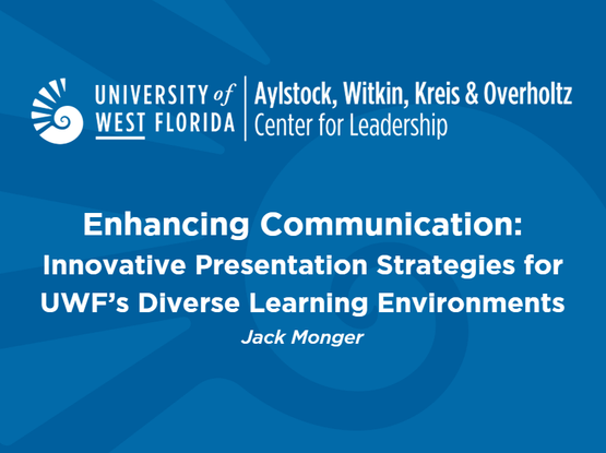 Header: University of West Florida
Aylstock, Witkin, Kreis & Overholtz Center for Leadership

Body:
Enhancing Communication:
Innovative Strategies for UWF's Diverse Learning Environment