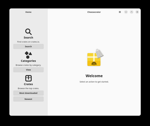 cheesecrater's home page. it has a sidebar with three actions. each action consists of a large icon, a bold title, a subtitle, and one or two buttons. for example, the "search" action has a loupe/magnifying glass, the title "search", the subtitle "find crates on crates.io", and a "search" button.

the main content panel consists of a colourful icon (using the GNOME colour palette) on an adw::StatusPage. the title is "welcome", and the subtitle is "select an action to get started".