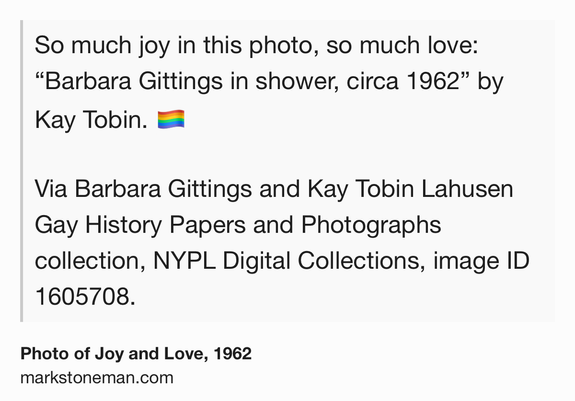 Text Shot: So much joy in this photo, so much love: “Barbara Gittings in shower, circa 1962” by Kay Tobin. 🏳️‍🌈

Via Barbara Gittings and Kay Tobin Lahusen Gay History Papers and Photographs collection, NYPL Digital Collections, image ID 1605708.
