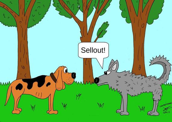 A cartoon
 A wolf says to a hound :"Sellout!"