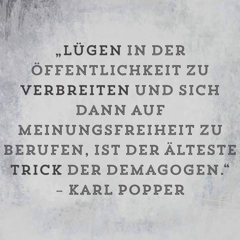 „LÜGEN IN DER ÖFFENTLICHKEIT ZU VERBREITEN UND SICH DANN AUF
MEINUNGSFREIHEIT ZU BERUFEN, IST DER ÄLTESTE TRICK DER DEMAGOGEN."
- KARL POPPER🖖