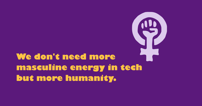 Symbol for women's rights and text: We don't need more masculine energy in tech but more humanity.