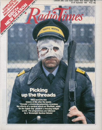 Cover of the Radio Times magazine from 22-28 September 1984, depicting a traffic warden with a bandaged face with a rifle slung over his shoulder.

The tagline reads, "Picking up the threads: BBC2 screens two visions of life after the bomb: 'Threads', a drama-documentary, examines the effects of a nuclear attack on Sheffield, while “On the Eighth Day’ predicts a freezing twilight world. The programmes are followed by a ‘Newsnight Nuclear Debate'.