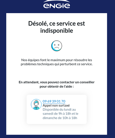 Désolé, ce service est indisponible
Nos équipes font le maximum pour résoudre les problèmes techniques qui perturbent ce service.
En attendant, vous pouvez contacter un conseiller pour obtenir de l’aide :
09 69 39 01 70
Appel non surtaxé
Disponible du lundi au samedi de 9h à 18h et le dimanche de 10h à 18h