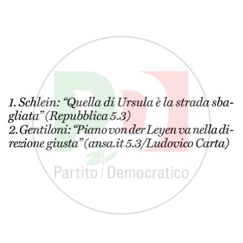1. Schlein: "Quella di Ursula è la strada sbagliata" (Repubblica 5.3). 

2. Gentiloni: “Piano von der Leyen va nella direzione giusta" (ansa.it 5.3 / Ludovico Carta)