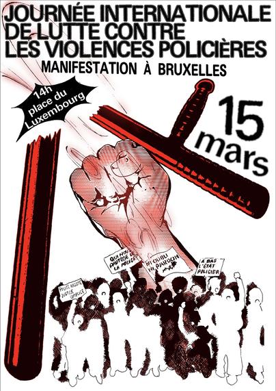 JOURNÉE INTERNATIONALE DE LUTTE CONTRE LES VIOLENCES POLICIÈRES

MANIFESTATION À BRUXELLIES

14h place du Luxembourg

15 MARS