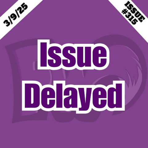 Graphic showing the date 3/9/25 and issue number 315, with text saying "Issue Delayed."