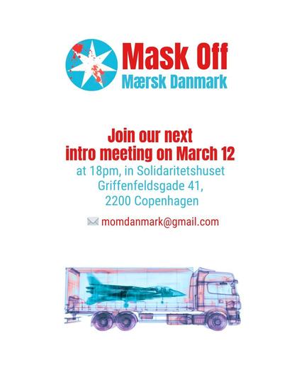 Mask og Maersk

Join our next intro meeting on March 12
at 6pm, in Solidaritetshuset 
Griffenfeldsgade 41, 
2200 Copenhagen

Bekow: picture og x-rayed truck with a jetfighter inside.