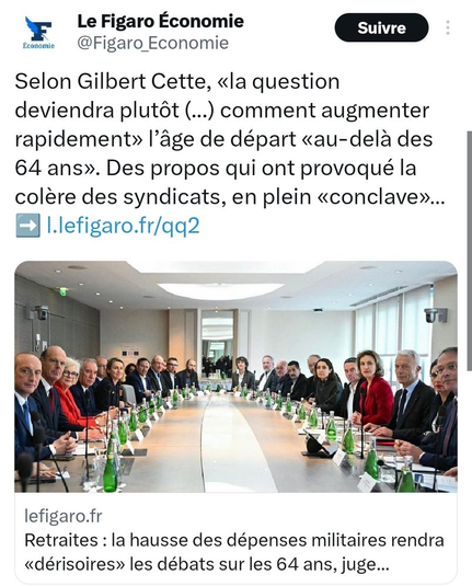 Capture d'écran d'un tweet du Figaro Économie :

Selon Gilbert Cette, «la question deviendra plutôt (...) comment augmenter rapidement» I’âge de départ « au-dela des 64 ans». Des propos qui ont provoqué la colère des syndicats, en plein « conclave »...