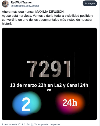 Pos de bluesky, dice.

"Ahora mas que nunca, MAXIMA DIFUSION. Ayuso esta nerviosa. Vamos a darle toda la visibilidad posible y convertirlo en uno de los documentales mas vistos de nuestra historia."

Imagen con el titulo, canales y fechas