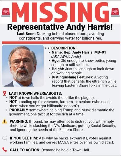 A humorous missing person poster for Representative Andy Harris, featuring a photo of him along with a whimsical description and details about his last known whereabouts. The poster calls for action to demand a town hall meeting, highlighting his perceived neglect of constituents.