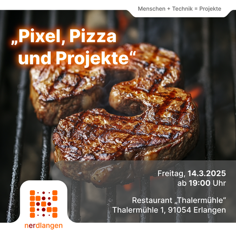 ein Steak, das die Form der Zahl 3 hat, beschriftet mit den Daten des Termins: „Pixel, Pizza und Projekte“ am Freitag, den 14.3.2025 ab 19:00 Uhr im Restaurant „Thalermühle“, Thalermühle 1, 91054 Erlangen