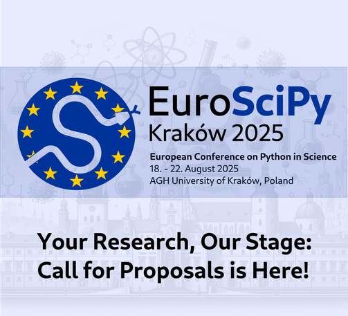 EuroSciPy Kraków 2025 European Conference on Python in Science 18. - 22. August 2025 AGH University of Kraków, Poland Your Research, Our Stage: Call for Proposals is Here!