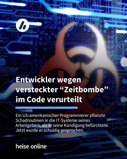Im Bild sieht man eine Schadsoftware. Im Bild steht: "Entwickler wegen versteckter 'Zeitbombe' im Code verurteilt" dadrunter steht: "Ein US-amerikanischer Programmierer pflanzte Schadroutinen in die IT-Systeme seines Arbeitgebers, als er seine Kündigung befürchtete. Jetzt wurde er schuldig gesprochen."