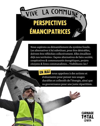 Perspectives émancipatrices

Nous aspirons au démantèlement du système fossile. Les alternatives a lui substituer, pour être désirables, doivent être réfléchies collectivement. Elles émaillent déjà nos territoires : façons alternatives de faire société, coopératives & communautés énergétiques, projets citoyens & listes communalistes... 
Visibilisons-les ! 

En mai, nous appelons à des actions et événements pour penser nos usages durables et collectifs de l’énergie, ainsi que sa gouvernance pour une juste répartition.