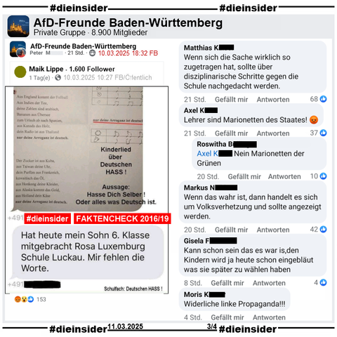 Geteilt wird in der Gruppe "AfD-Freunde Baden-Württemberg" ein Sharepic von 2016 mit einem Lied-Text und "Kinderlied über Deutschen HASS! Aussage: Hasse Dich Selber! Oder alles was Deutsch ist.". Weiter heißt es "Hat heute mein Sohn 6. Klasse mitgebracht Rosa Luxemburg Schule Luckau. Mir fehlen die Worte."
Dazu unsere Info mit dem Auszug des Mimikama-Bericht vom 02.10.2019 und unter https://www.mimikama.org/arroganz-ist-deutsch/.

Wir zeigen hier u.a. die Kommentare "Wenn sich die Sache wirklich so zugetragen hat, sollte über disziplinarische Schritte gegen die Schule nachgedacht werden.", "Wenn das wahr ist, dann handelt es sich um Volksverhetzung und sollte angezeigt werden.", "Kann schon sein das es war is, den Kindern wird ja heute schon eingebläut was sie später zu wählen haben.", "Widerliche linke Propaganda!" und "Lehrer sind Marionetten des Staates!" mit der Antwort "Nein Marionetten der Grünen."